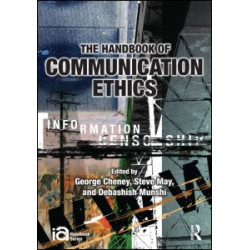 The Handbook of Communication Ethics The Handbook of Communication Ethics
