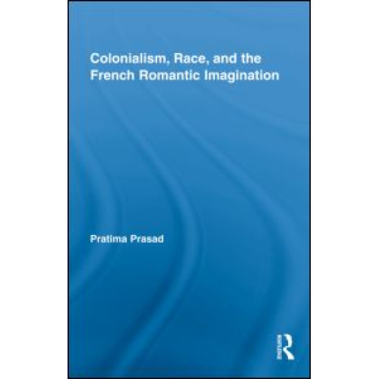 Colonialism, Race, and the French Romantic Imagination