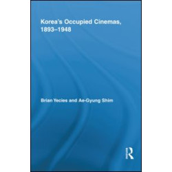 Korea's Occupied Cinemas, 1893-1948 Korea's Occupied Cinemas, 1893-1948