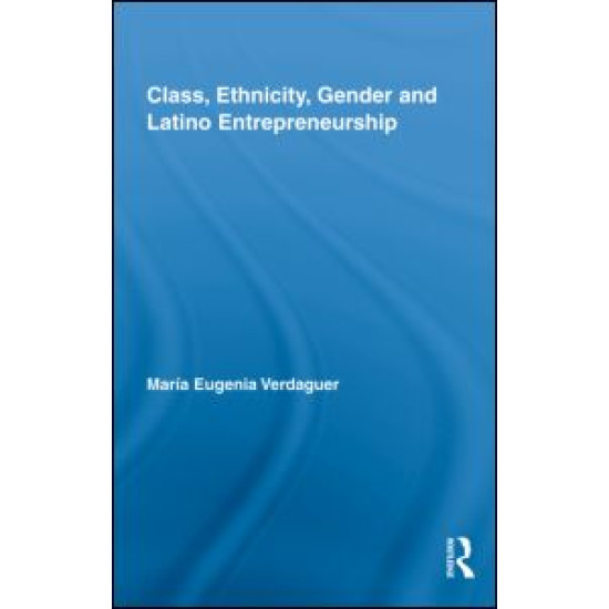 Class, Ethnicity, Gender and Latino Entrepreneurship