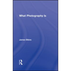 What Photography Is What Photography Is
