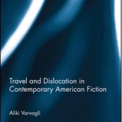 Travel and Dislocation in Contemporary American Fiction Travel and Dislocation in Contemporary American Fiction