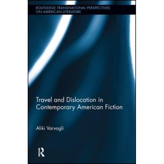 Travel and Dislocation in Contemporary American Fiction Travel and Dislocation in Contemporary American Fiction