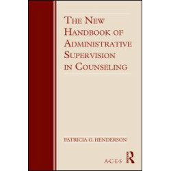 The New Handbook of Administrative Supervision in Counseling The New Handbook of Administrative Supervision in Counseling