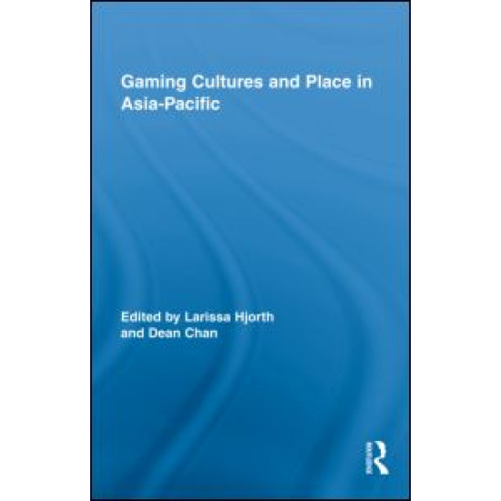 Gaming Cultures and Place in Asia-Pacific Gaming Cultures and Place in Asia-Pacific