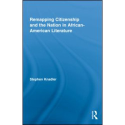 Remapping Citizenship and the Nation in African-American Literature Remapping Citizenship and the Nation in African-American Literature