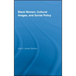Black Women, Cultural Images and Social Policy Black Women, Cultural Images and Social Policy