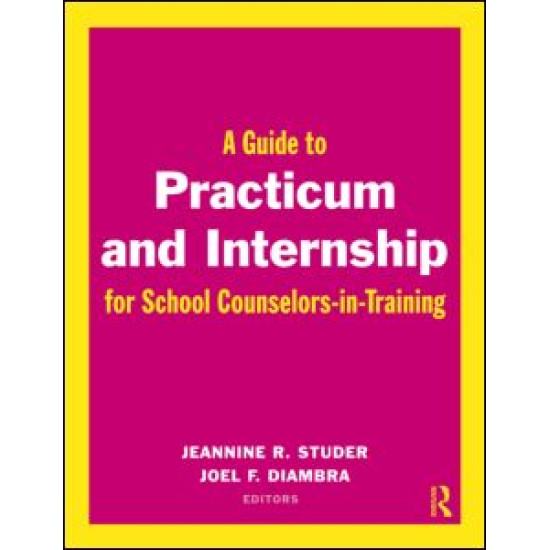 A Guide to Practicum and Internship for School Counselors-in-Training A Guide to Practicum and Internship for School Counselors-in-Training
