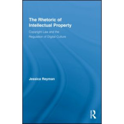 The Rhetoric of Intellectual Property The Rhetoric of Intellectual Property