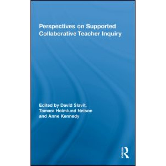 Perspectives on Supported Collaborative Teacher Inquiry Perspectives on Supported Collaborative Teacher Inquiry