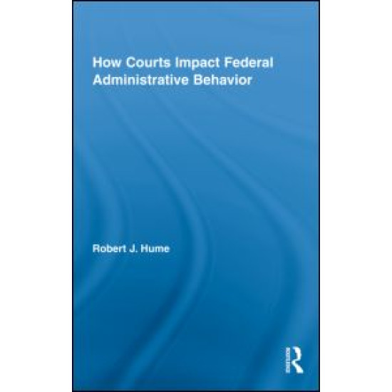 How Courts Impact Federal Administrative Behavior How Courts Impact Federal Administrative Behavior