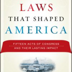 The Laws That Shaped America The Laws That Shaped America
