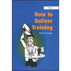 How to Deliver Training How to Deliver Training