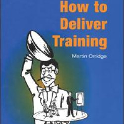 How to Deliver Training How to Deliver Training