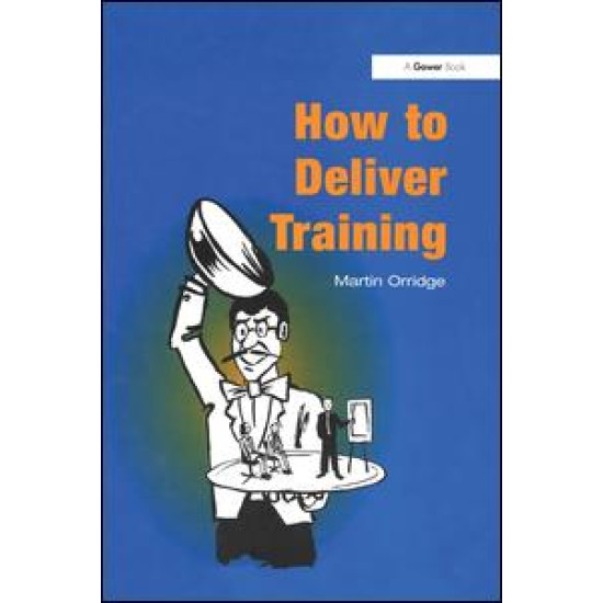 How to Deliver Training How to Deliver Training