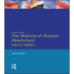 The Making of Russian Absolutism 1613-1801