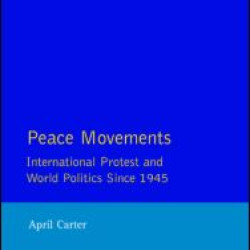 Peace Movements: International Protest and World Politics Since 1945 Peace Movements: International Protest and World Politics Since 1945