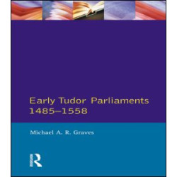 Early Tudor Parliaments 1485-1558 Early Tudor Parliaments 1485-1558