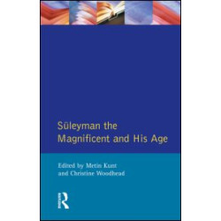 Suleyman the Magnificent and His Age Suleyman the Magnificent and His Age