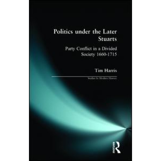 Politics under the Later Stuarts Politics under the Later Stuarts