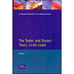 The Tudor and Stuart Town 1530 - 1688 The Tudor and Stuart Town 1530 - 1688