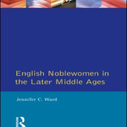English Noblewomen in the Later Middle Ages English Noblewomen in the Later Middle Ages