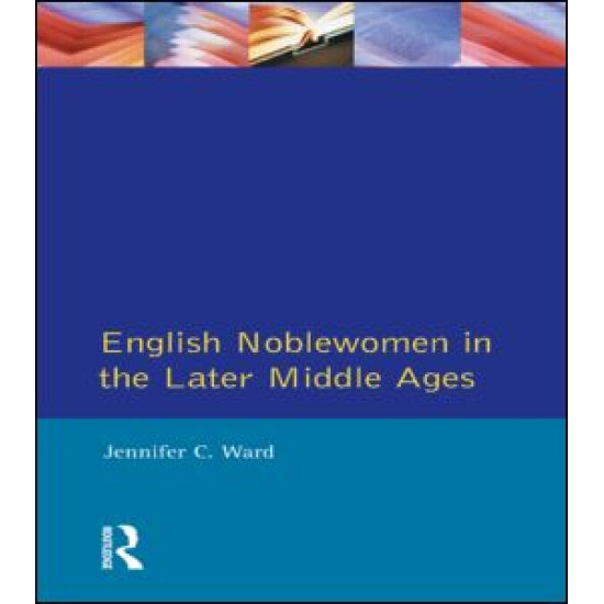 English Noblewomen in the Later Middle Ages English Noblewomen in the Later Middle Ages