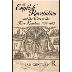 The English Revolution and the Wars in the Three Kingdoms, 1638-1652 The English Revolution and the Wars in the Three Kingdoms, 1638-1652