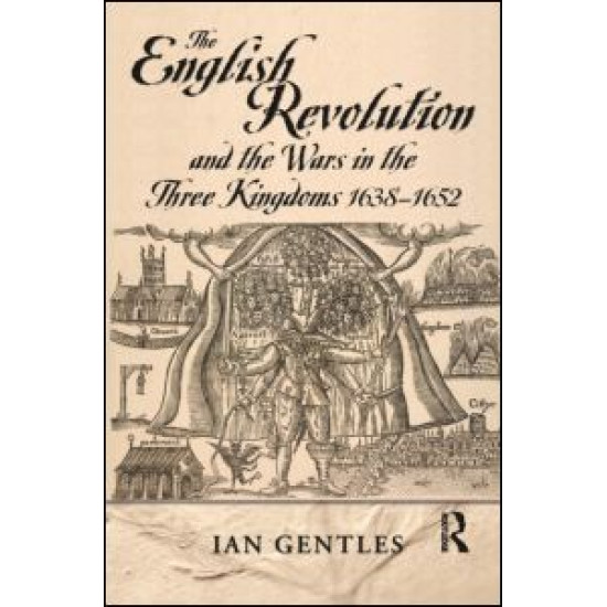 The English Revolution and the Wars in the Three Kingdoms, 1638-1652 The English Revolution and the Wars in the Three Kingdoms, 1638-1652
