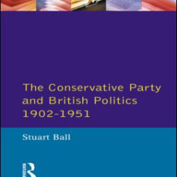 The Conservative Party and British Politics 1902 - 1951 The Conservative Party and British Politics 1902 - 1951