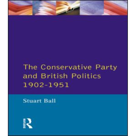 The Conservative Party and British Politics 1902 - 1951 The Conservative Party and British Politics 1902 - 1951