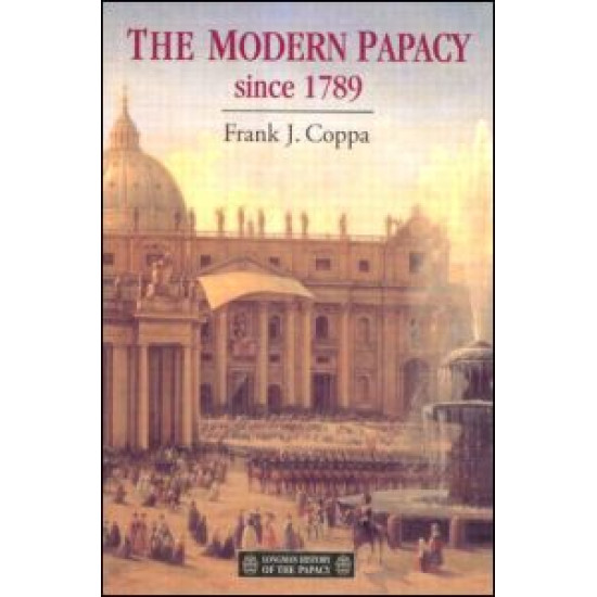 The Modern Papacy, 1798-1995 The Modern Papacy, 1798-1995