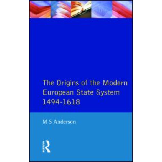 The Origins of the Modern European State System, 1494-1618 The Origins of the Modern European State System, 1494-1618