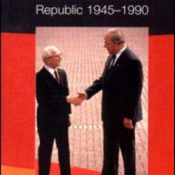 The Rise and Fall of the German Democratic Republic 1945-1990
