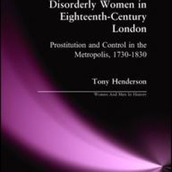 Disorderly Women in Eighteenth-Century London Disorderly Women in Eighteenth-Century London