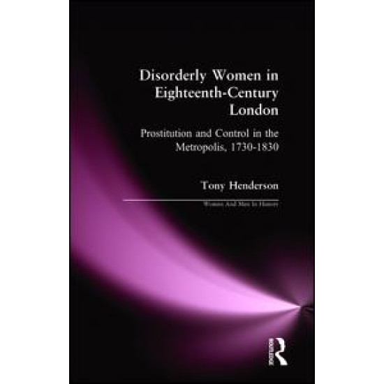 Disorderly Women in Eighteenth-Century London Disorderly Women in Eighteenth-Century London