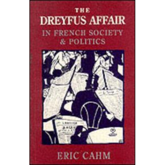 The Dreyfus Affair in French Society and Politics The Dreyfus Affair in French Society and Politics