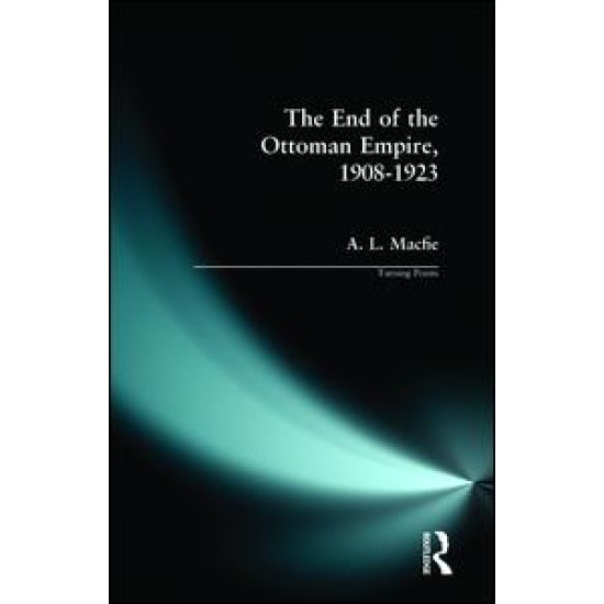 The End of the Ottoman Empire, 1908-1923 The End of the Ottoman Empire, 1908-1923