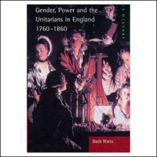 Gender, Power and the Unitarians in England, 1760-1860 Gender, Power and the Unitarians in England, 1760-1860
