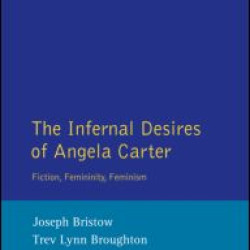 The Infernal Desires of Angela Carter The Infernal Desires of Angela Carter