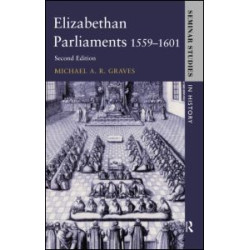 Elizabethan Parliaments 1559-1601 Elizabethan Parliaments 1559-1601