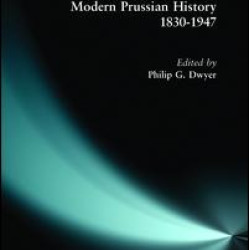 Modern Prussian History: 1830-1947 Modern Prussian History: 1830-1947