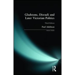 Gladstone, Disraeli and Later Victorian Politics Gladstone, Disraeli and Later Victorian Politics
