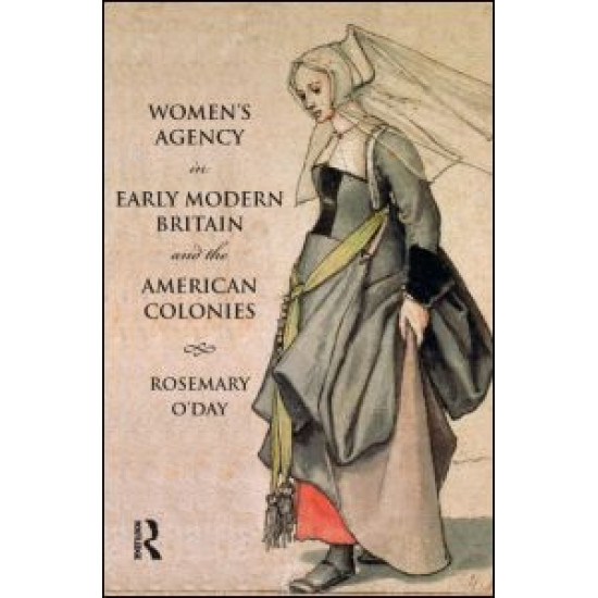 Women's Agency in Early Modern Britain and the American Colonies Women's Agency in Early Modern Britain and the American Colonies