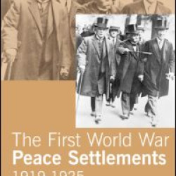 The First World War Peace Settlements, 1919-1925 The First World War Peace Settlements, 1919-1925
