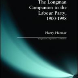 The Longman Companion to the Labour Party, 1900-1998 The Longman Companion to the Labour Party, 1900-1998