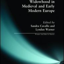Widowhood in Medieval and Early Modern Europe Widowhood in Medieval and Early Modern Europe