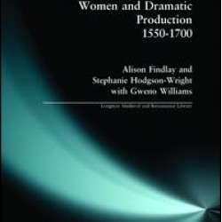 Women and Dramatic Production 1550 - 1700 Women and Dramatic Production 1550 - 1700