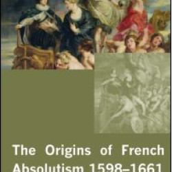 The Origins of French Absolutism, 1598-1661