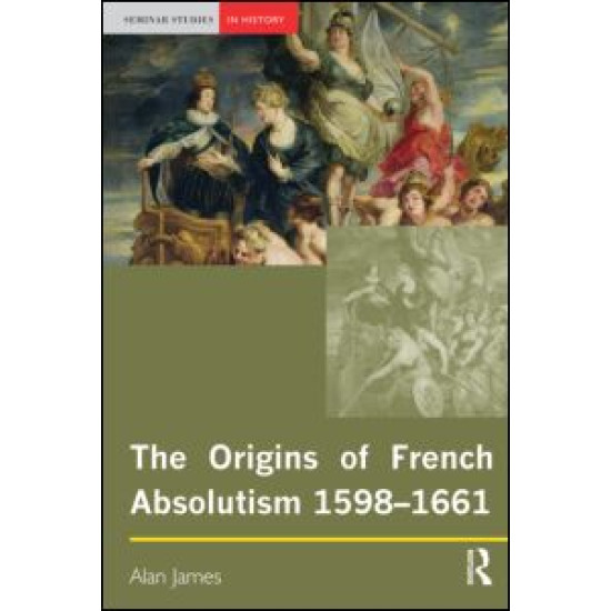 The Origins of French Absolutism, 1598-1661